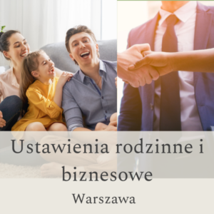 ustawienia rodzinne i biznesowe wg B. Hellingera Warszawa